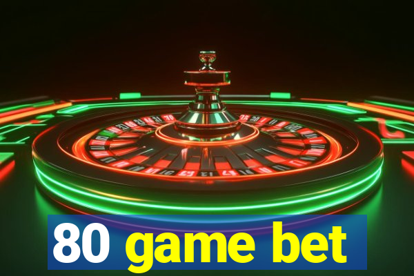 80 game bet